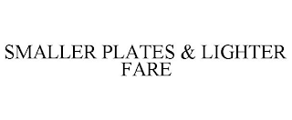 SMALLER PLATES & LIGHTER FARE