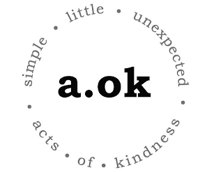 A.OK SIMPLE · LITTLE · UNEXPECTED · ACTS · OF · KINDNESS