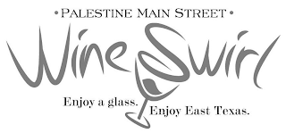 PALESTINE MAIN STREET WINE SWIRL ENJOY A GLASS. ENJOY EAST TEXAS.