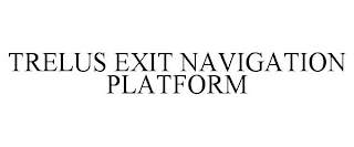 TRELUS EXIT NAVIGATION PLATFORM