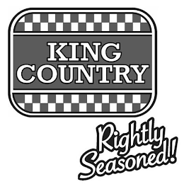 KING COUNTRY RIGHTLY SEASONED!