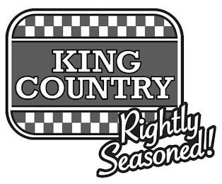 KING COUNTRY RIGHTLY SEASONED!