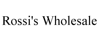 ROSSI'S WHOLESALE