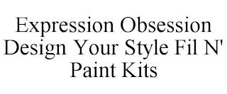 EXPRESSION OBSESSION DESIGN YOUR STYLE FIL N' PAINT KITS