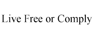 LIVE FREE OR COMPLY