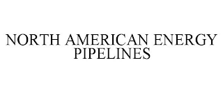 NORTH AMERICAN ENERGY PIPELINES