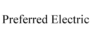 PREFERRED ELECTRIC