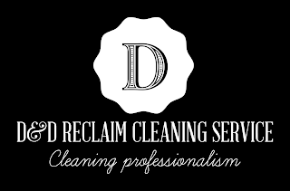 D&D RECLAIM CLEANING SERVICE CLEANING PROFESSIONALISM