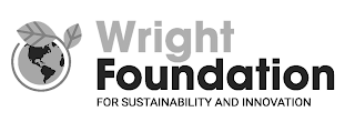 WRIGHT FOUNDATION FOR SUSTAINABILITY AND INNOVATION