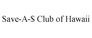 SAVE-A-$ CLUB OF HAWAII