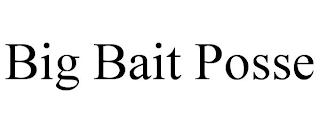 BIG BAIT POSSE