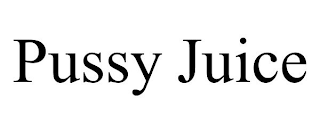 PUSSY JUICE