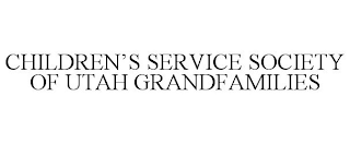 CHILDREN'S SERVICE SOCIETY OF UTAH GRANDFAMILIES