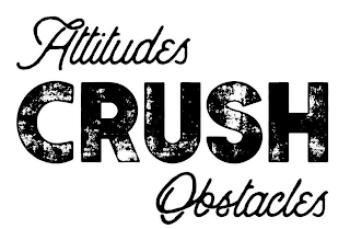 ATTITUDES CRUSH OBSTACLES