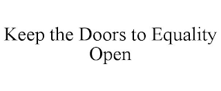 KEEP THE DOORS TO EQUALITY OPEN