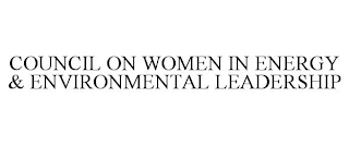 COUNCIL ON WOMEN IN ENERGY & ENVIRONMENTAL LEADERSHIP