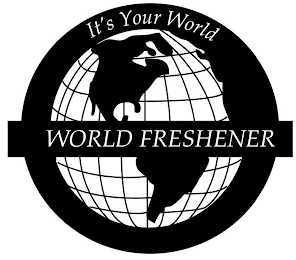 IT IS YOUR WORLD WORLD FRESHENER