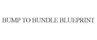 BUMP TO BUNDLE BLUEPRINT