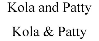 KOLA AND PATTY KOLA & PATTY