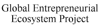 GLOBAL ENTREPRENEURIAL ECOSYSTEM PROJECT