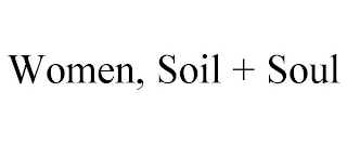 WOMEN, SOIL + SOUL