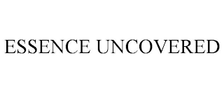 ESSENCE UNCOVERED