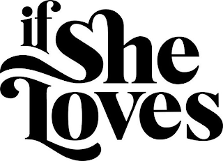 IF SHE LOVES