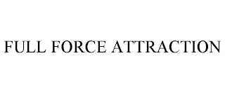 FULL FORCE ATTRACTION