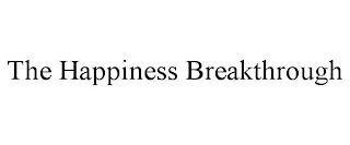 THE HAPPINESS BREAKTHROUGH