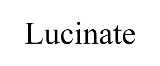 LUCINATE