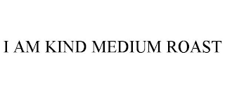 I AM KIND MEDIUM ROAST