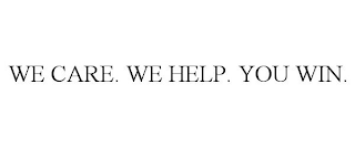 WE CARE. WE HELP. YOU WIN.