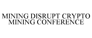 MINING DISRUPT CRYPTO MINING CONFERENCE