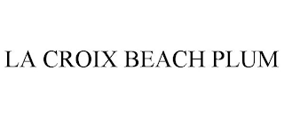 LA CROIX BEACH PLUM