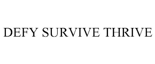 DEFY SURVIVE THRIVE