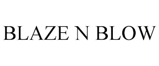 BLAZE N BLOW
