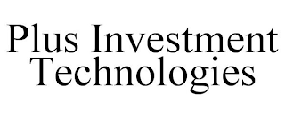 PLUS INVESTMENT TECHNOLOGIES