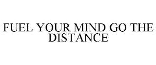 FUEL YOUR MIND GO THE DISTANCE