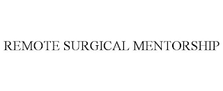 REMOTE SURGICAL MENTORSHIP