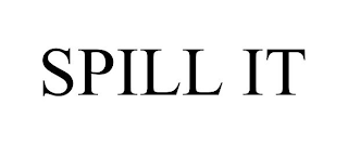 SPILL IT