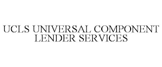 UCLS UNIVERSAL COMPONENT LENDER SERVICES