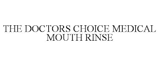 THE DOCTORS CHOICE MEDICAL MOUTH RINSE