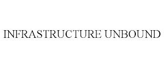 INFRASTRUCTURE UNBOUND