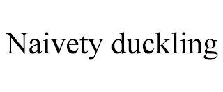 NAIVETY DUCKLING