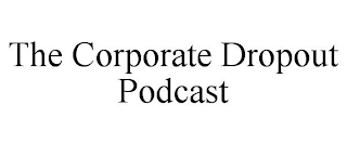 THE CORPORATE DROPOUT PODCAST