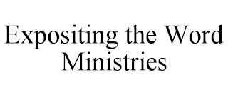 EXPOSITING THE WORD MINISTRIES