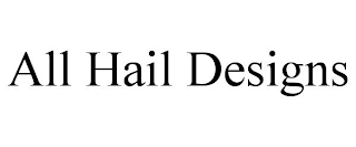 ALL HAIL DESIGNS