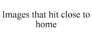 IMAGES THAT HIT CLOSE TO HOME