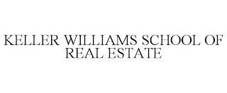 KELLER WILLIAMS SCHOOL OF REAL ESTATE