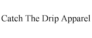 CATCH THE DRIP APPAREL